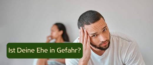 Anzeichen, dass deine Ehe in Gefahr ist -und wie Du sie retten kannst