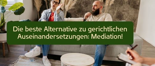 Die beste Alternative zu gerichtlichen Auseinandersetzungen: Mediation!