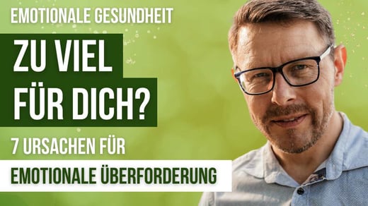 Video 186 - 7 Ursachen emotionaler Überforderung